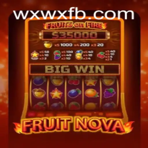 Dive into the Thrilling World of FruitNova with WXWX.COM